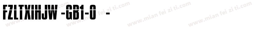 FZLTXIHJW -GB1-0◆字体转换